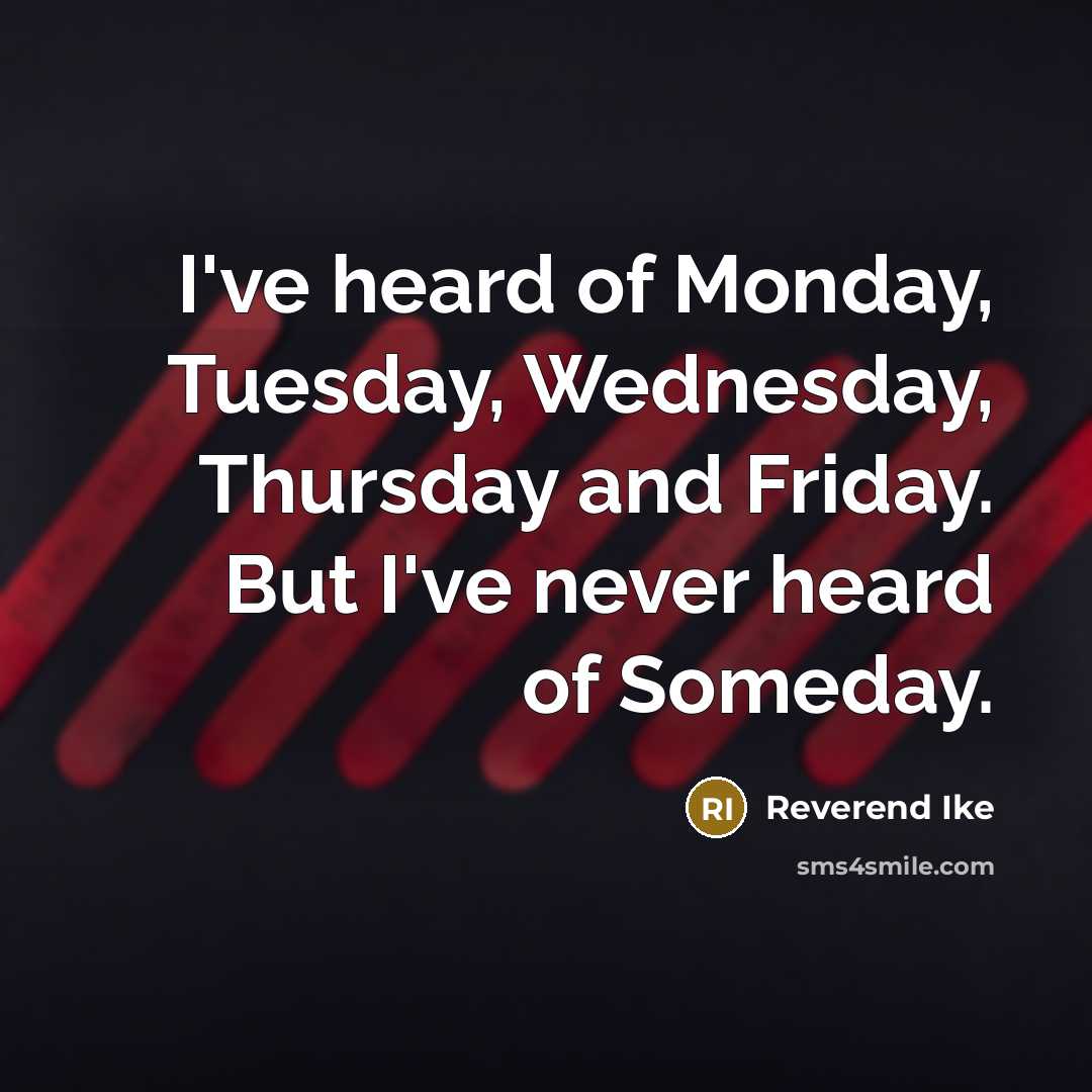 “I've heard of Monday, Tuesday, Wednesday, Thursday and Friday. But…” quote by Reverend Ike