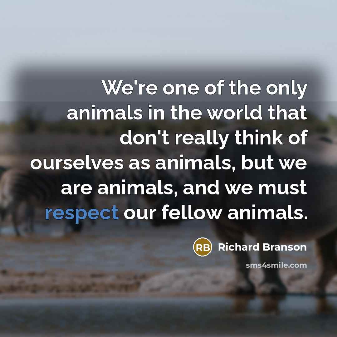 “We're one of the only animals in the world that…” quote by Richard Branson