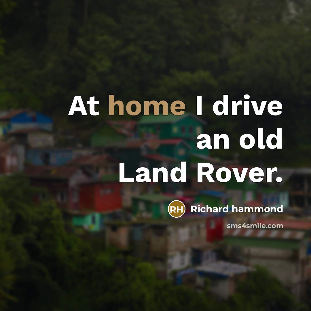“At home I drive an old Land Rover.” quote by Richard Hammond