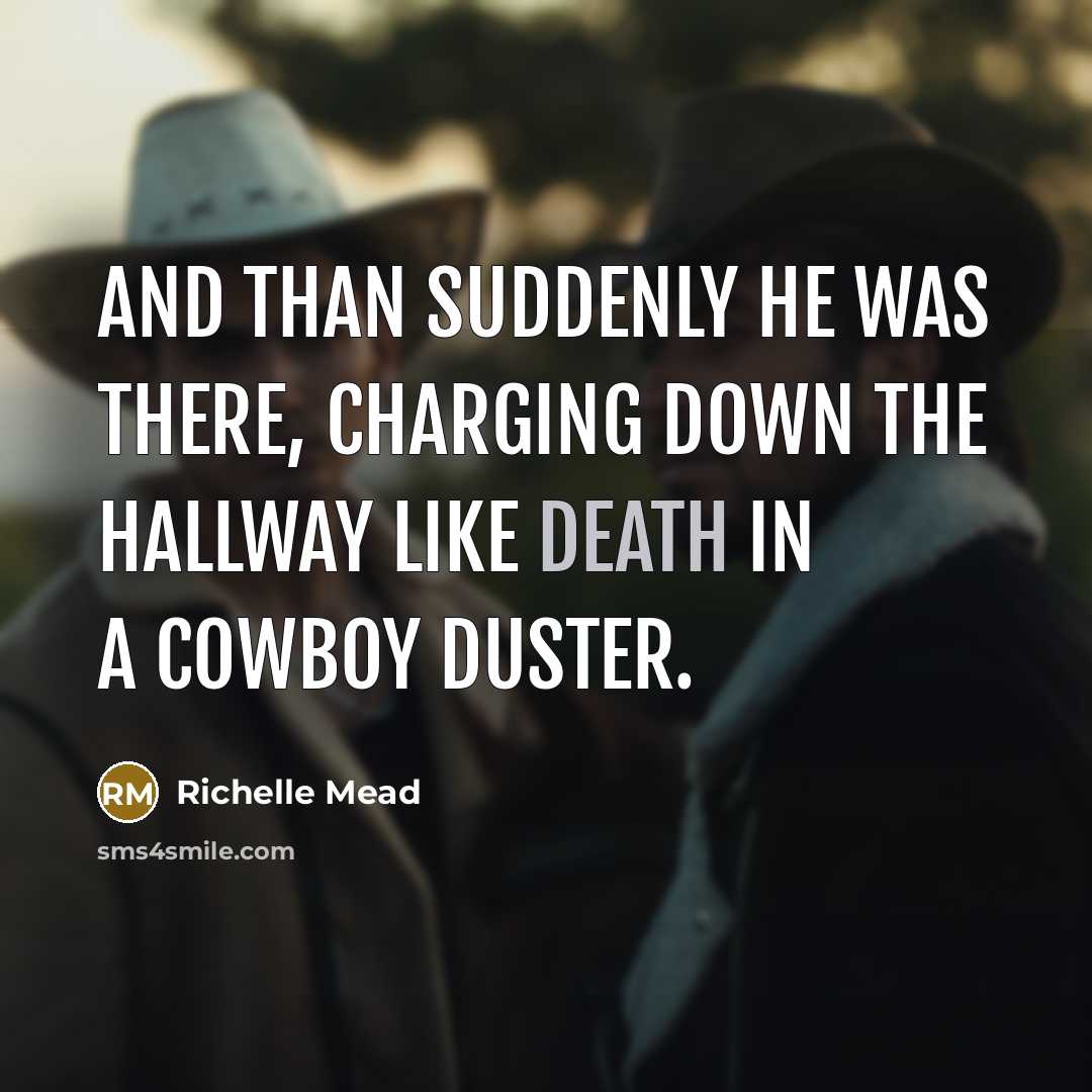 “And than suddenly he was there, charging down the hallway…” quote by Richelle Mead