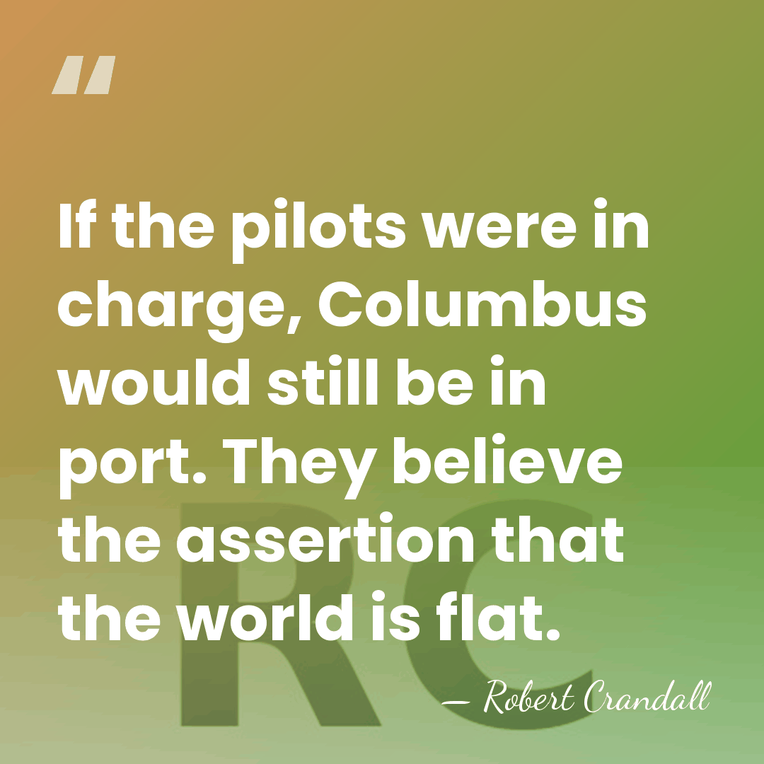 If the pilots were in charge, Columbus would still be in port.&hellip; - Robert Crandall