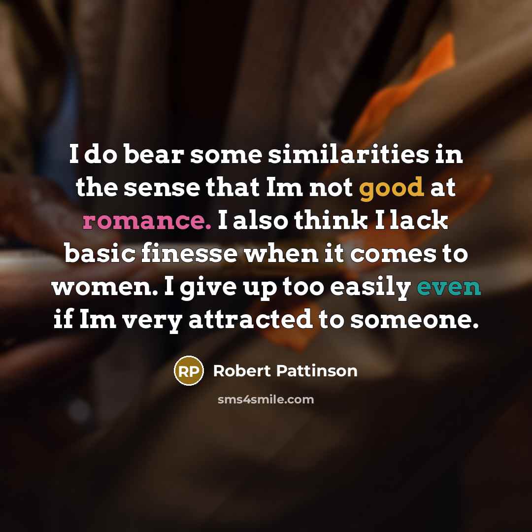 “I do bear some similarities in the sense that Im…” quote by Robert Pattinson