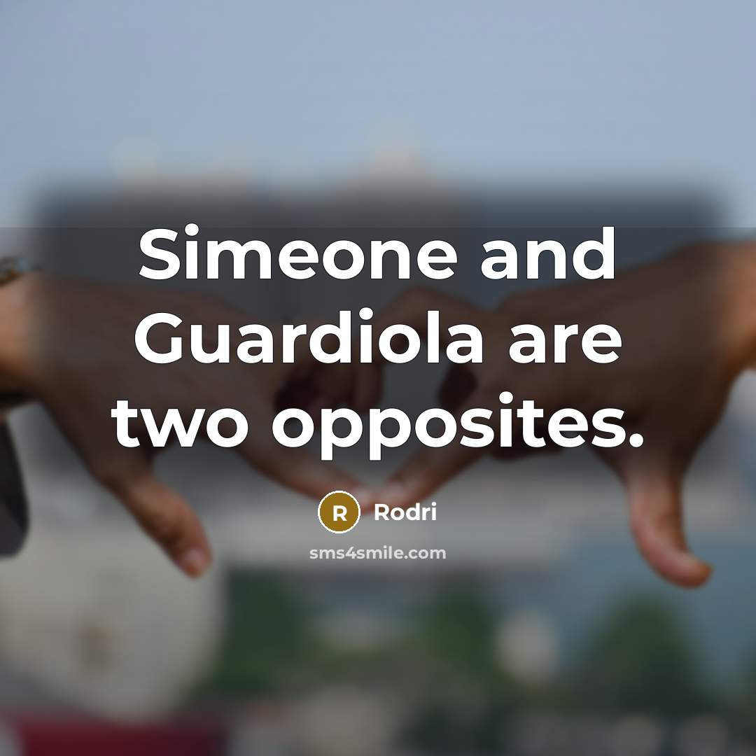 “Simeone and Guardiola are two opposites.…” quote by Rodri