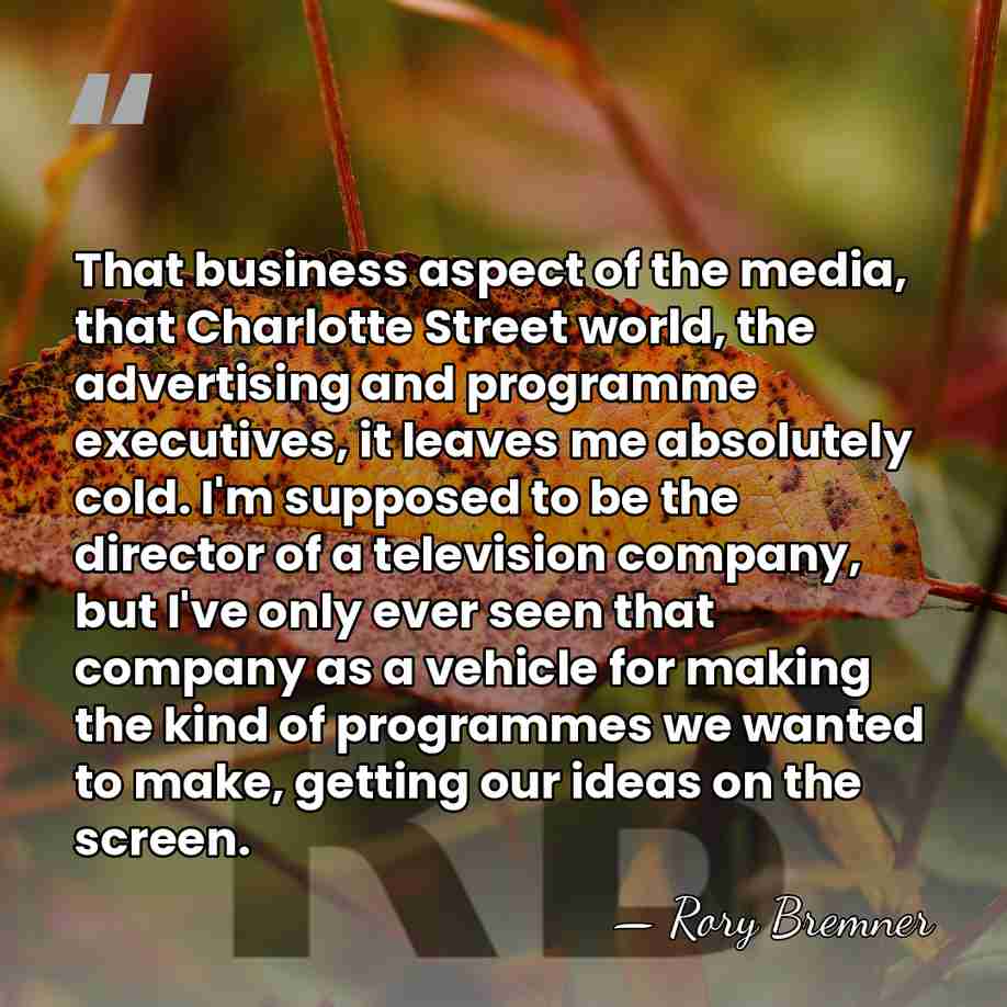 That business aspect of the media, that Charlotte Street world, the advertising&hellip; - Rory Bremner