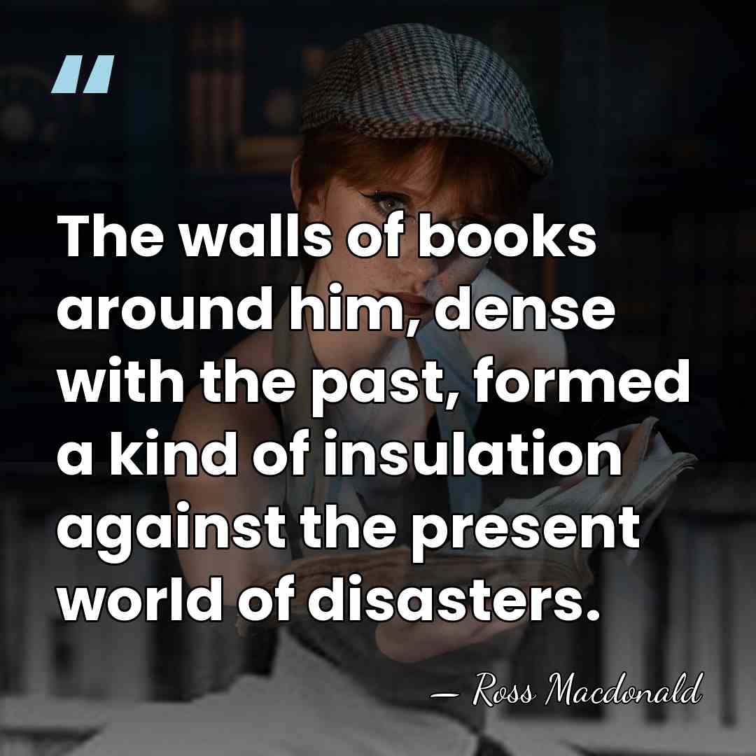 The walls of books around him, dense with the past, formed a&hellip; - Ross Macdonald