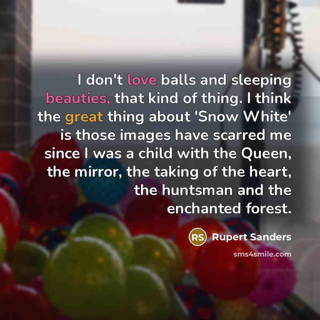 “I don't love balls and sleeping beauties, that kind of…” quote by Rupert Sanders