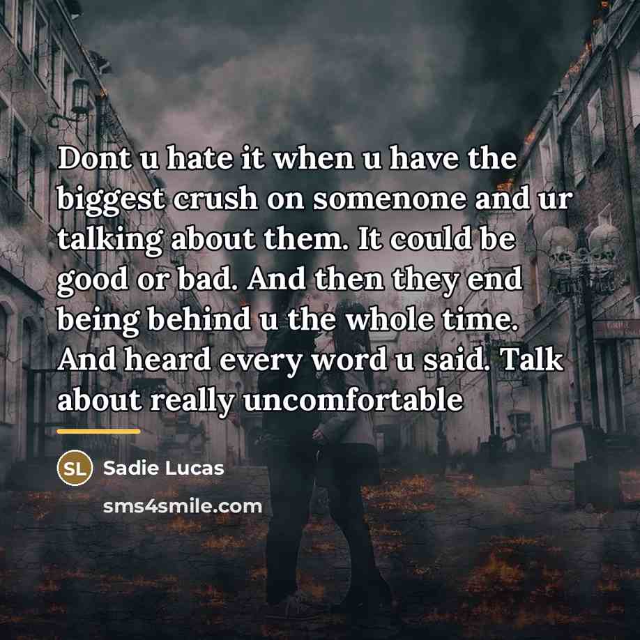 “Dont u hate it when u have the biggest crush…” quote by Sadie Lucas