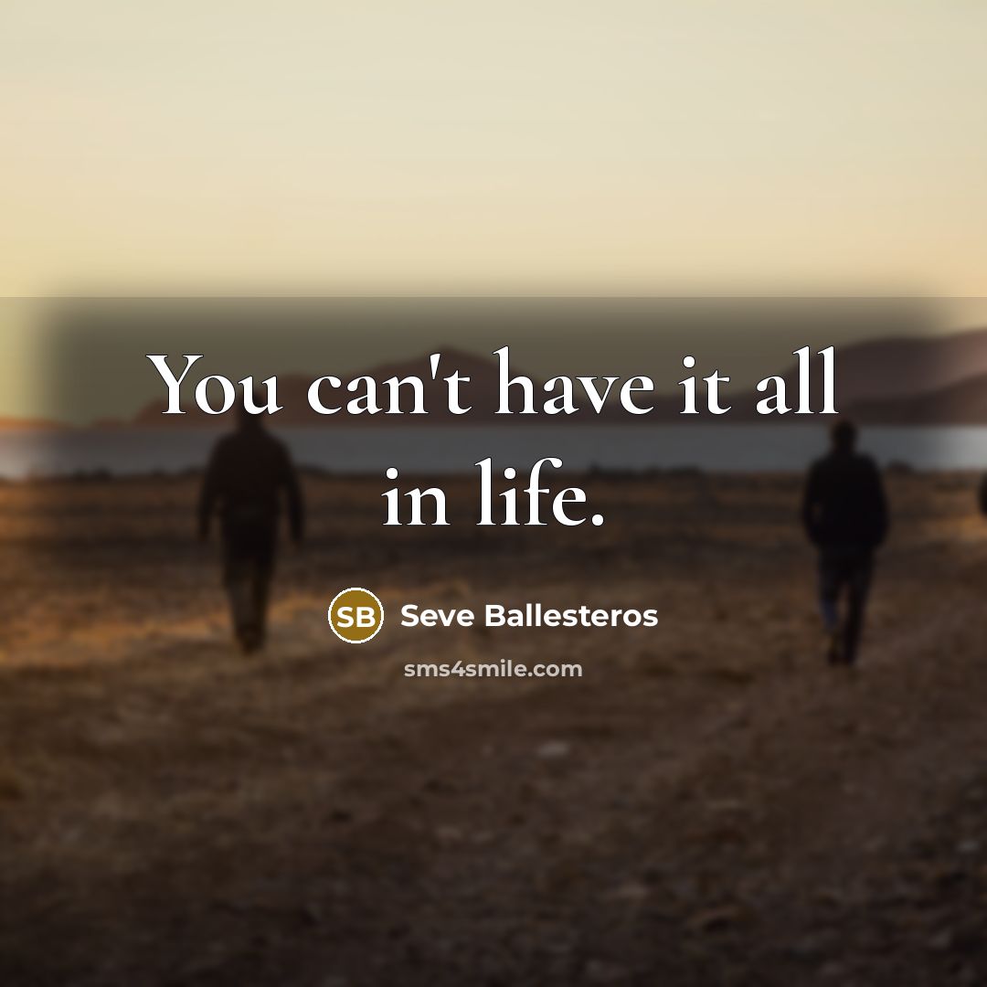 “You can't have it all in life.…” quote by Seve Ballesteros