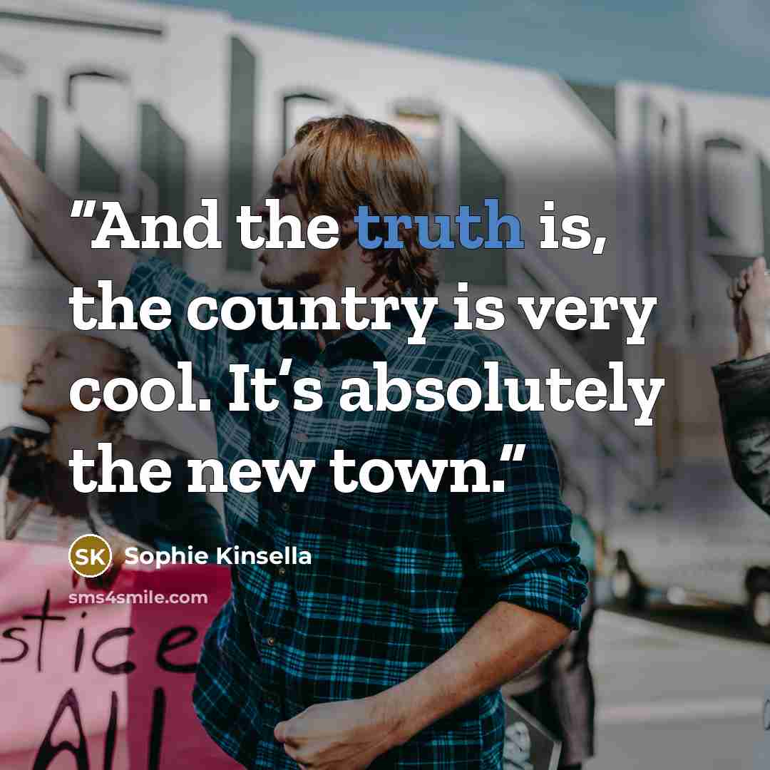 “And the truth is, the country is very cool. It’s absolutely the new town.” quote by Sophie Kinsella