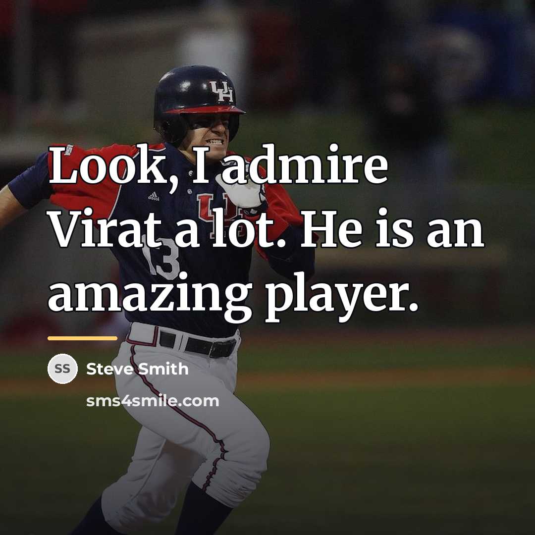 “Look, I admire Virat a lot. He is an amazing…” quote by Steve Smith