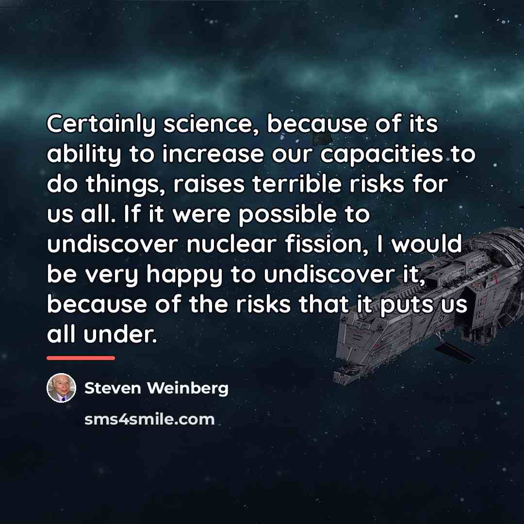“Certainly science, because of its ability to increase our capacities…” quote by Steven Weinberg