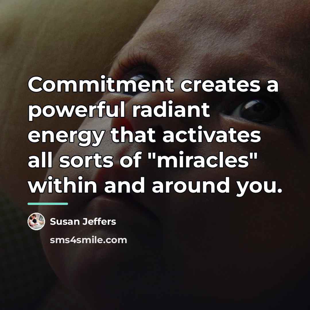 “Commitment creates a powerful radiant energy that activates all sorts…” quote by Susan Jeffers