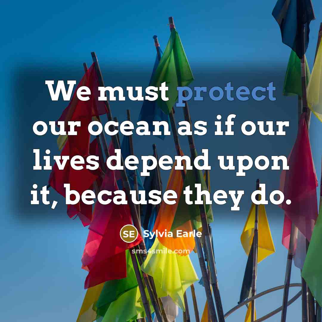 “We must protect our ocean as if our lives depend…” quote by Sylvia Earle