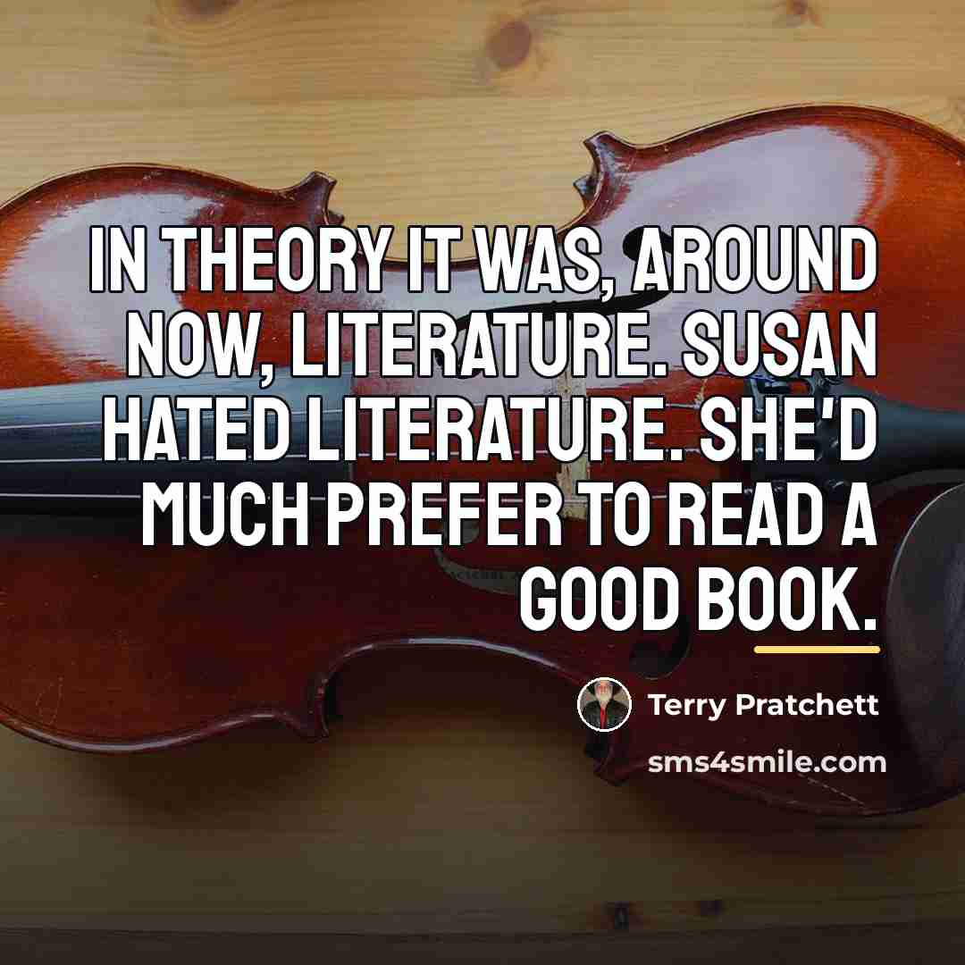 “In theory it was, around now, Literature. Susan hated Literature.…” quote by Terry Pratchett