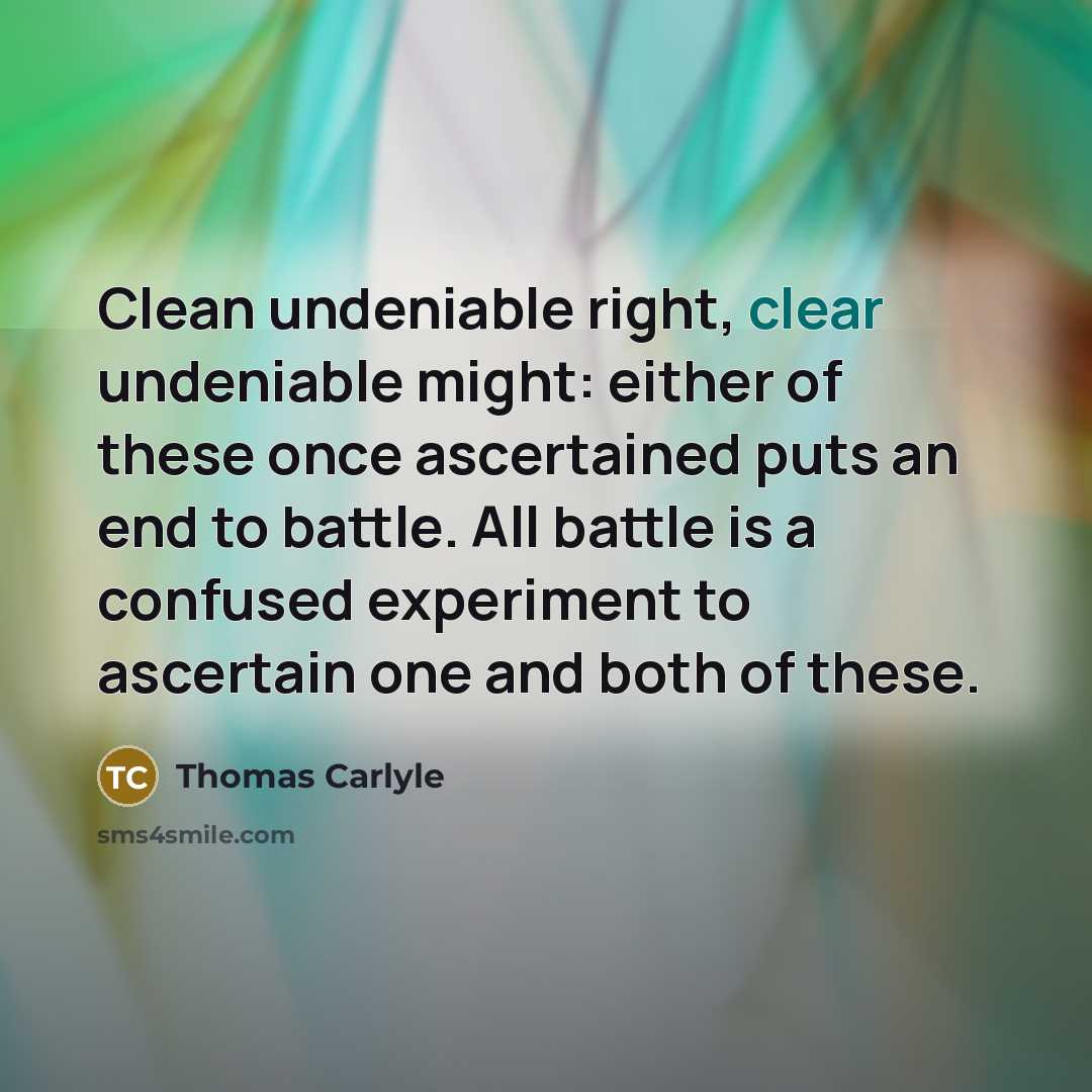 “Clean undeniable right, clear undeniable might: either of these once…” quote by Thomas Carlyle