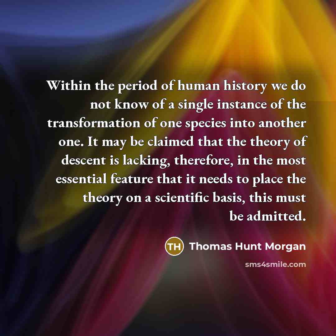 “Within the period of human history we do not know…” quote by Thomas Hunt Morgan