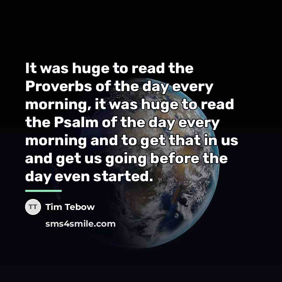 “It was huge to read the Proverbs of the day…” quote by Tim Tebow