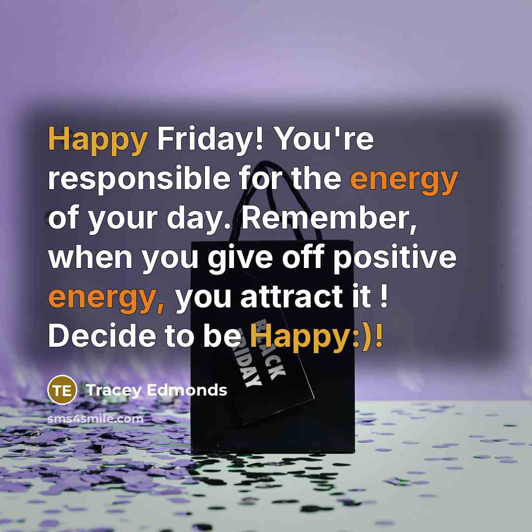 “Happy Friday! You're responsible for the energy of your day.…” quote by Tracey Edmonds