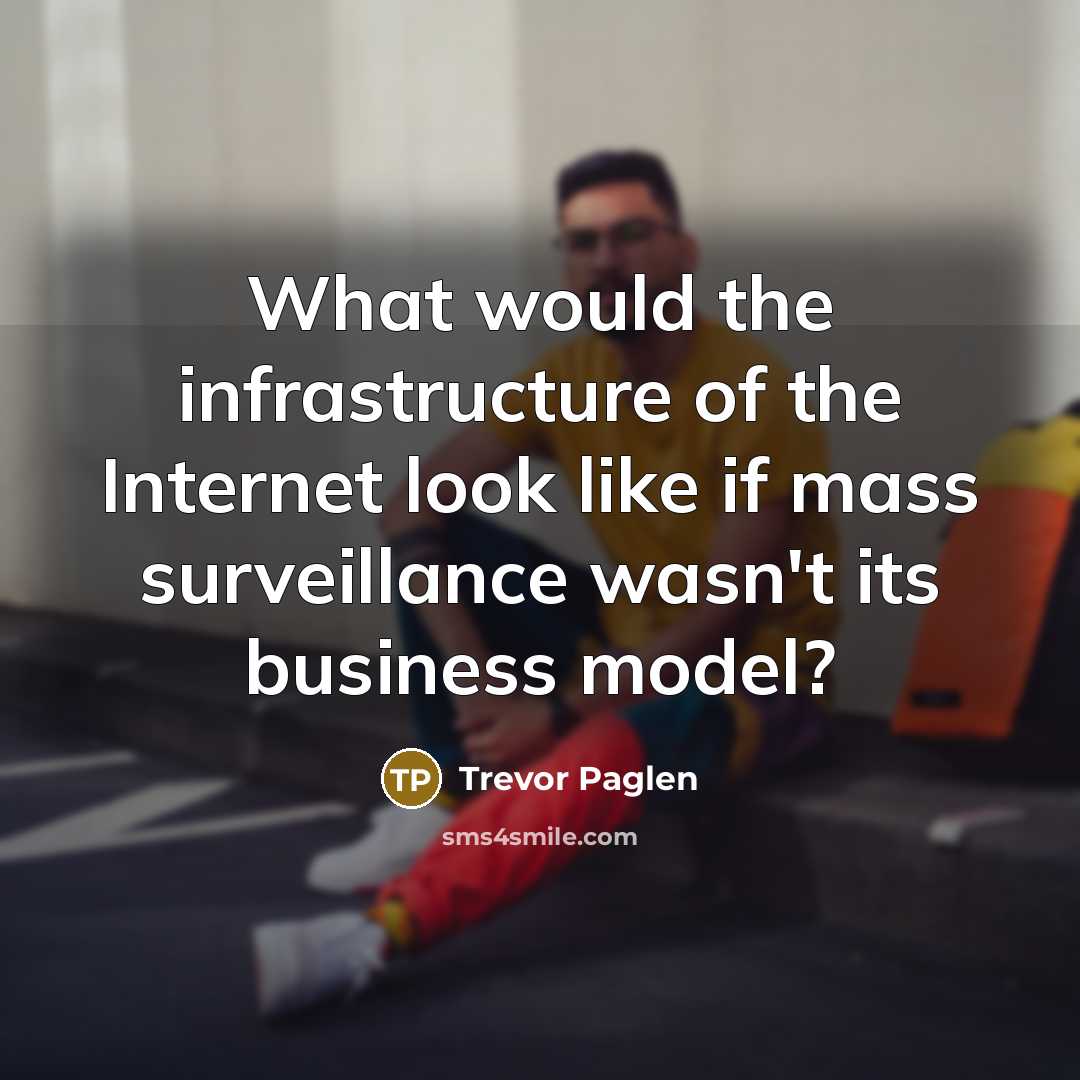 “What would the infrastructure of the Internet look like if…” quote by Trevor Paglen