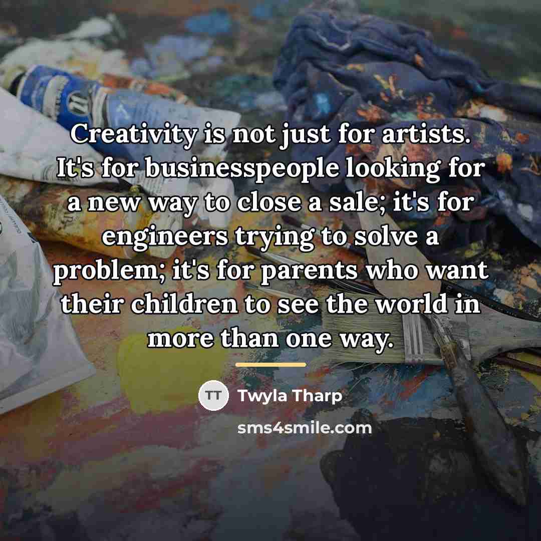 “Creativity is not just for artists. It's for businesspeople looking…” quote by Twyla Tharp