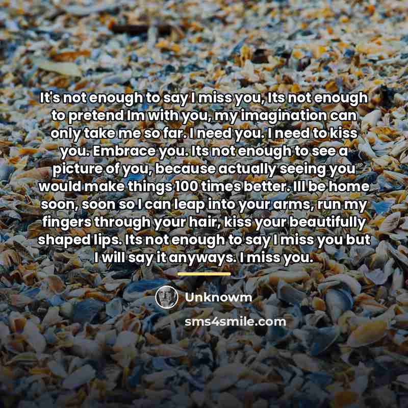 “It's not enough to say I miss you, Its not…” quote by Unknowm
