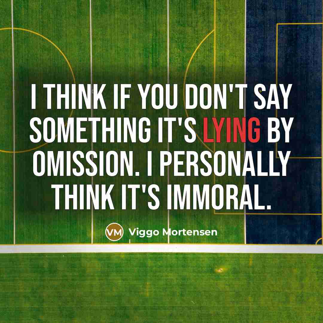 “I think if you don't say something it's lying by…” quote by Viggo Mortensen