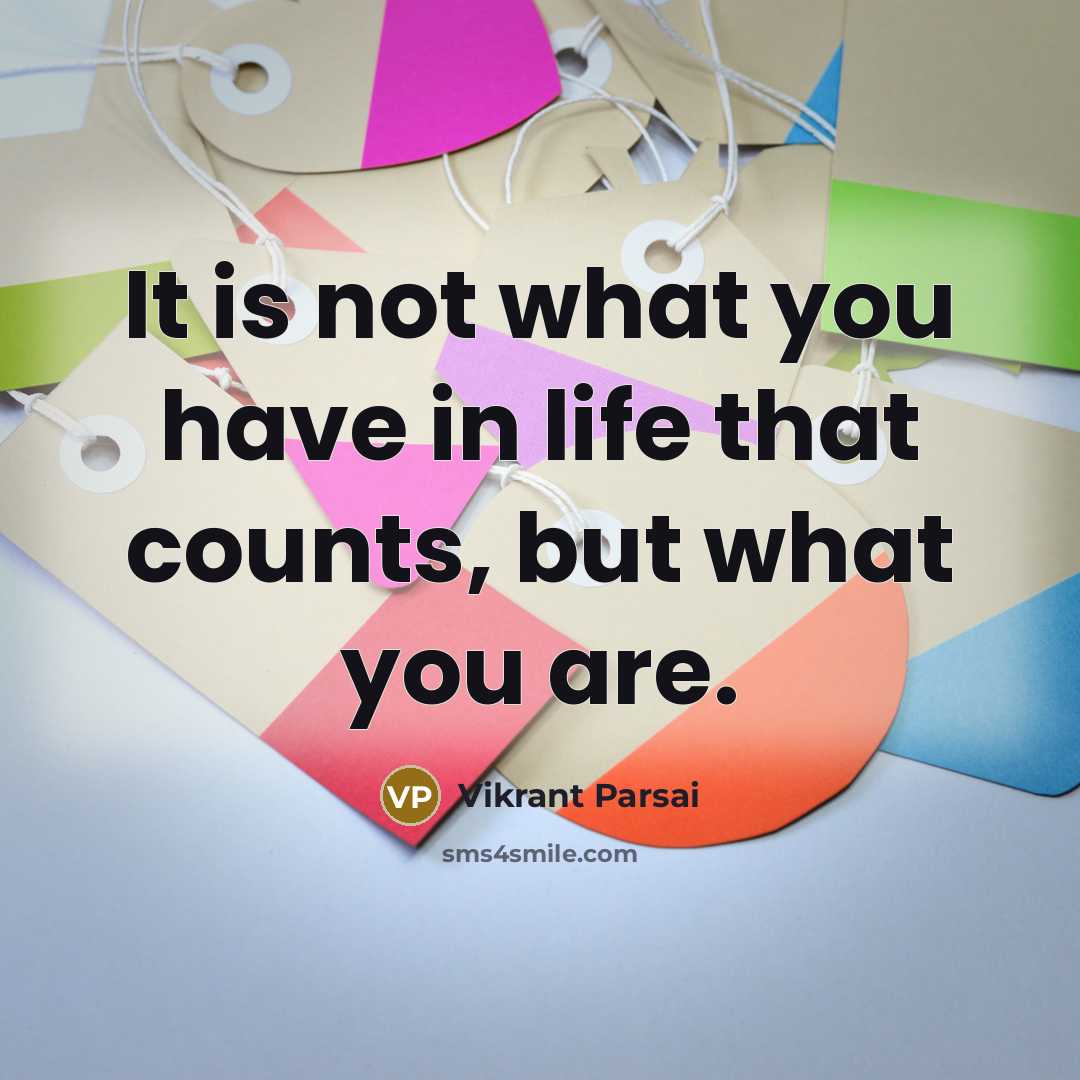 “It is not what you have in life that counts,…” quote by Vikrant Parsai