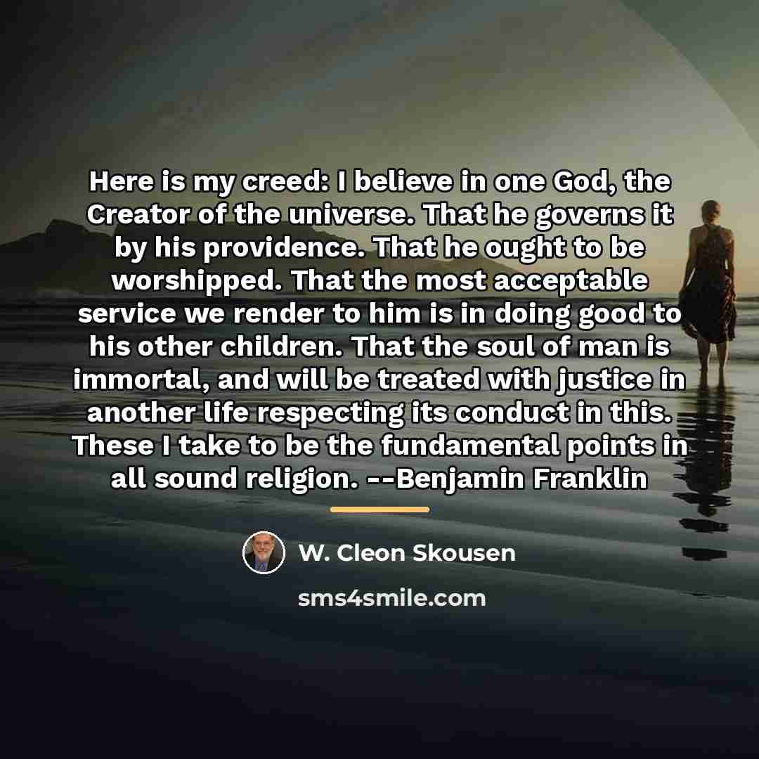 “Here is my creed: I believe in one God, the…” quote by W. Cleon Skousen