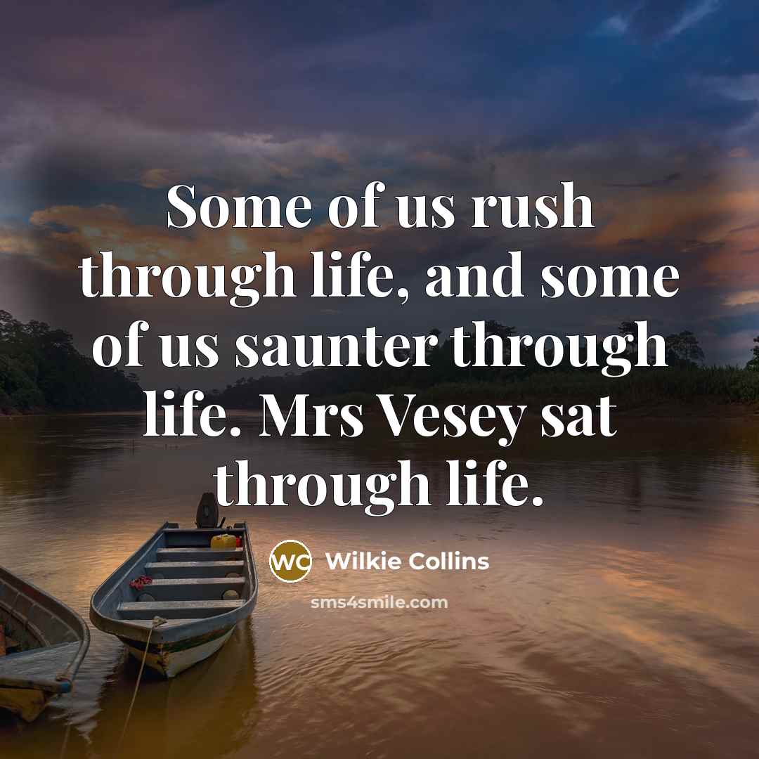 “Some of us rush through life, and some of us…” quote by Wilkie Collins