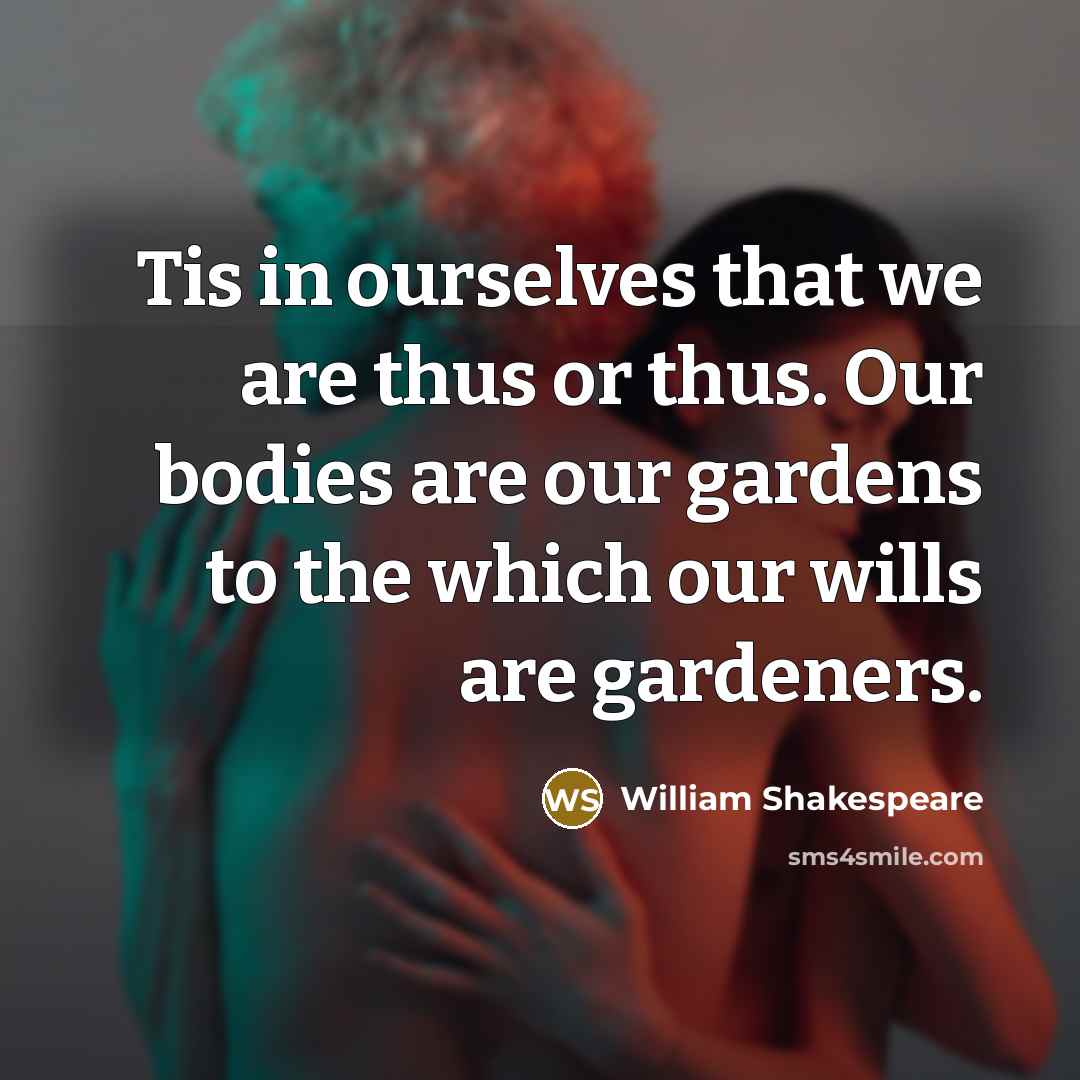 “Tis in ourselves that we are thus or thus. Our…” quote by William Shakespeare