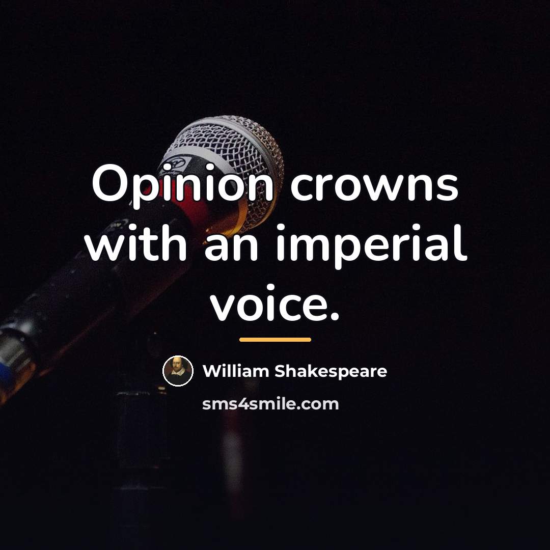 “Opinion crowns with an imperial voice.…” quote by William Shakespeare