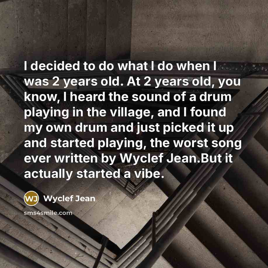 “I decided to do what I do when I was…” quote by Wyclef Jean