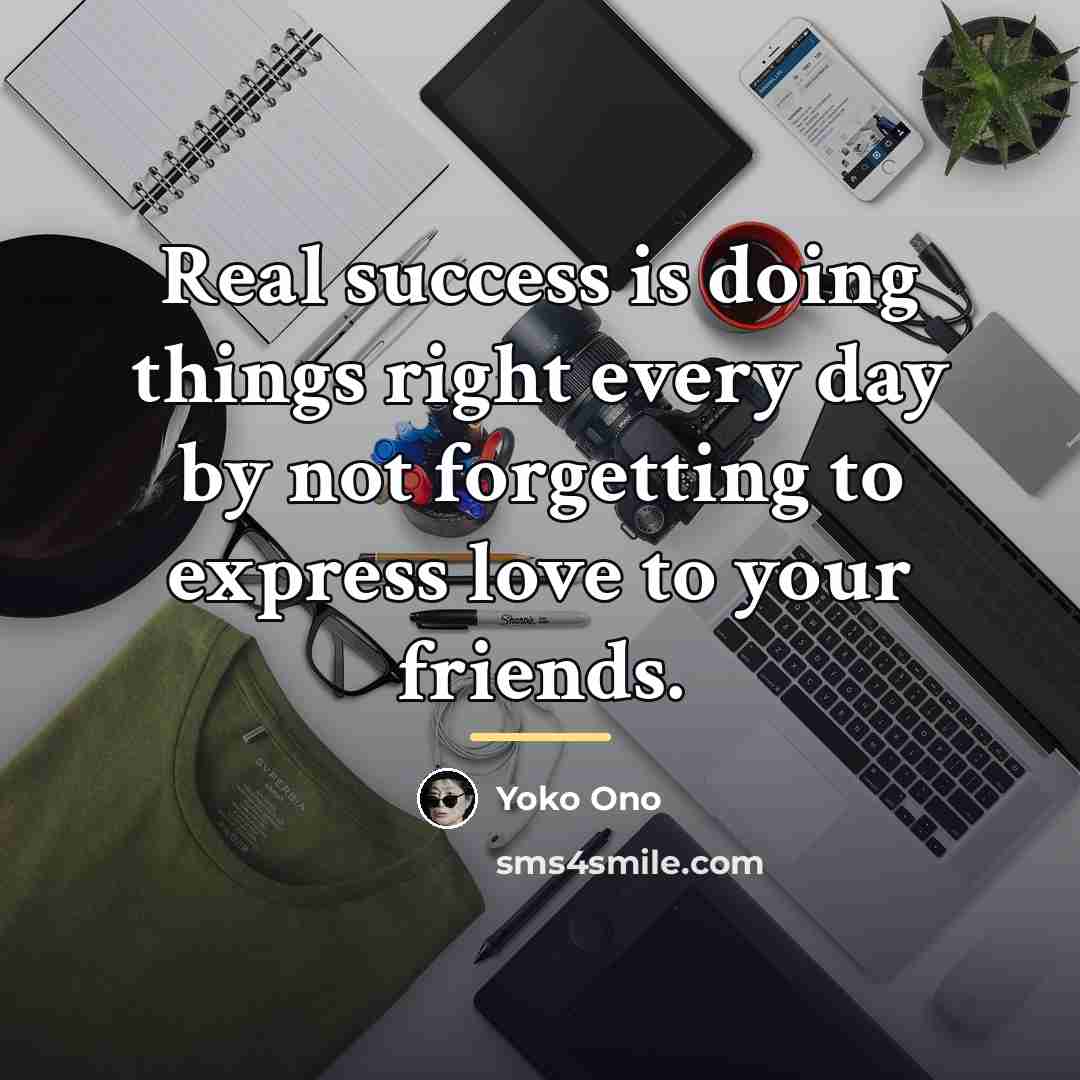 “Real success is doing things right every day by not…” quote by Yoko Ono