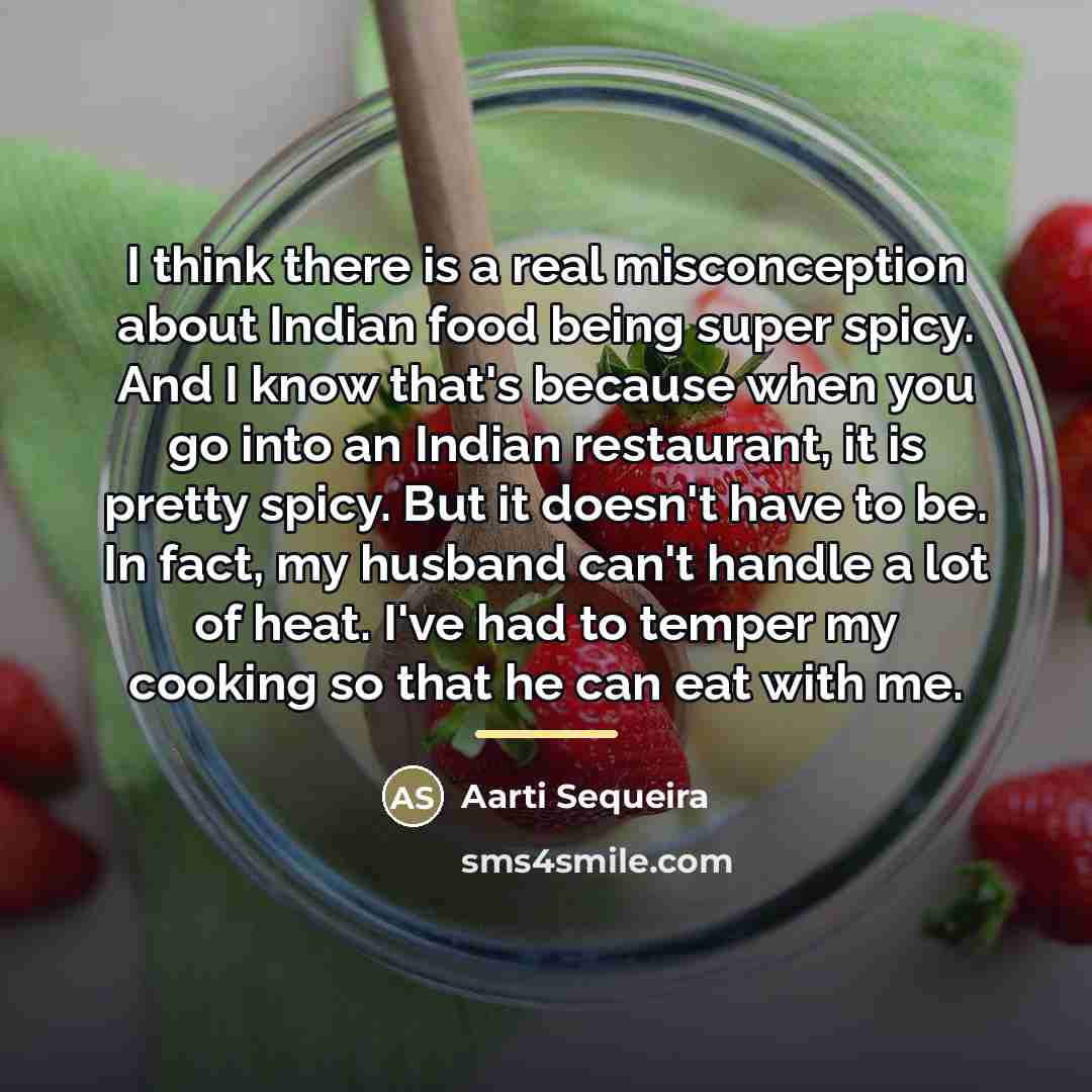 “I think there is a real misconception about Indian food…” quote by Aarti Sequeira