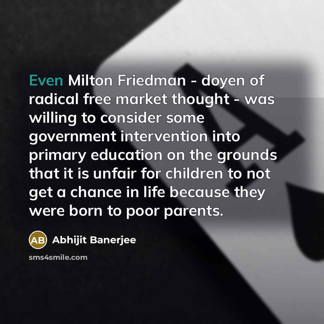 “Even Milton Friedman - doyen of radical free market thought…” quote by Abhijit Banerjee