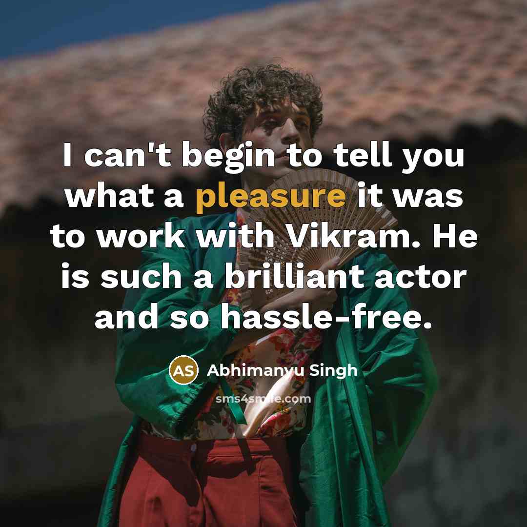 “I can't begin to tell you what a pleasure it…” quote by Abhimanyu Singh