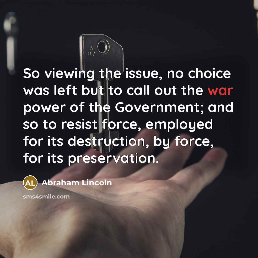 “So viewing the issue, no choice was left but to…” quote by Abraham Lincoln