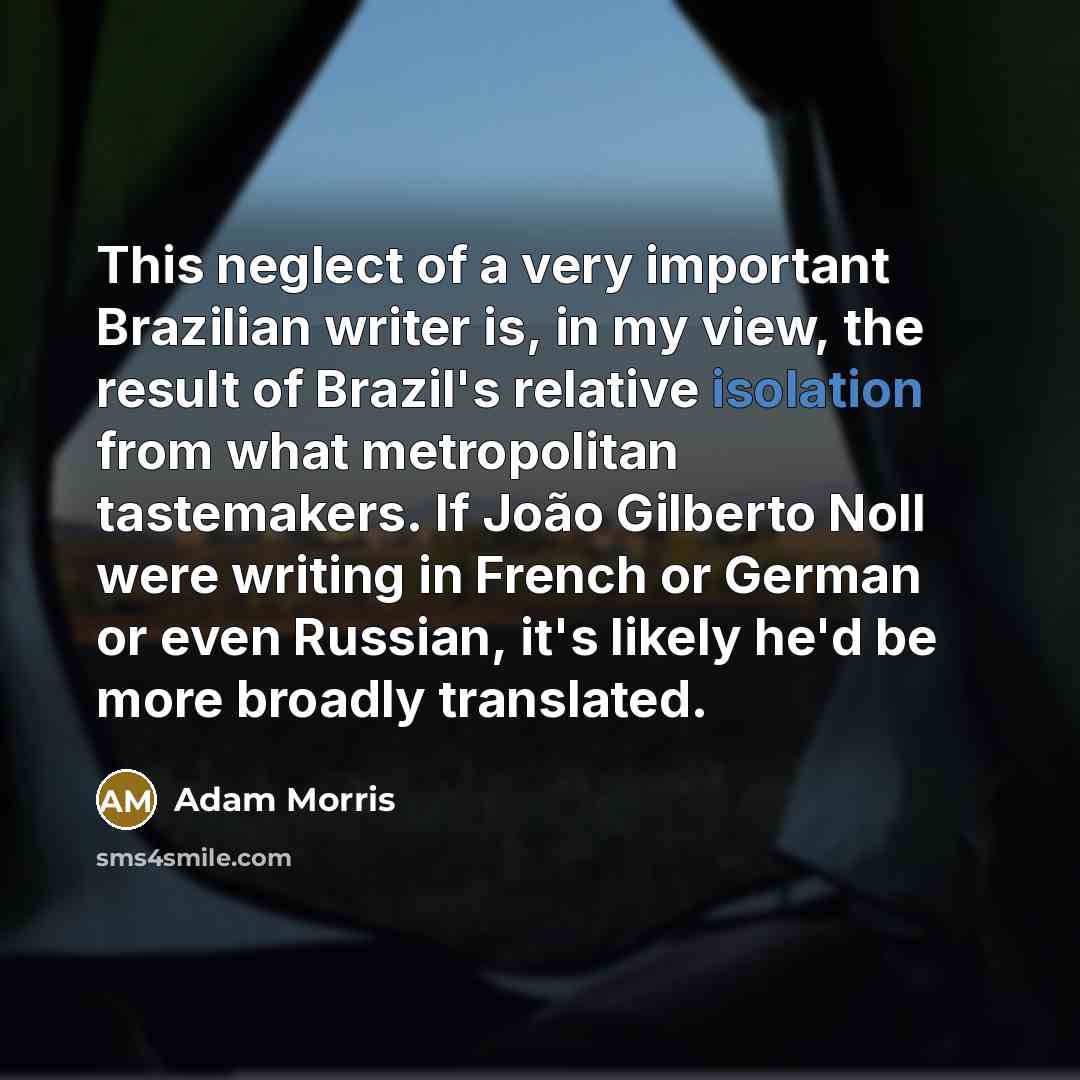 “This neglect of a very important Brazilian writer is, in…” quote by Adam Morris