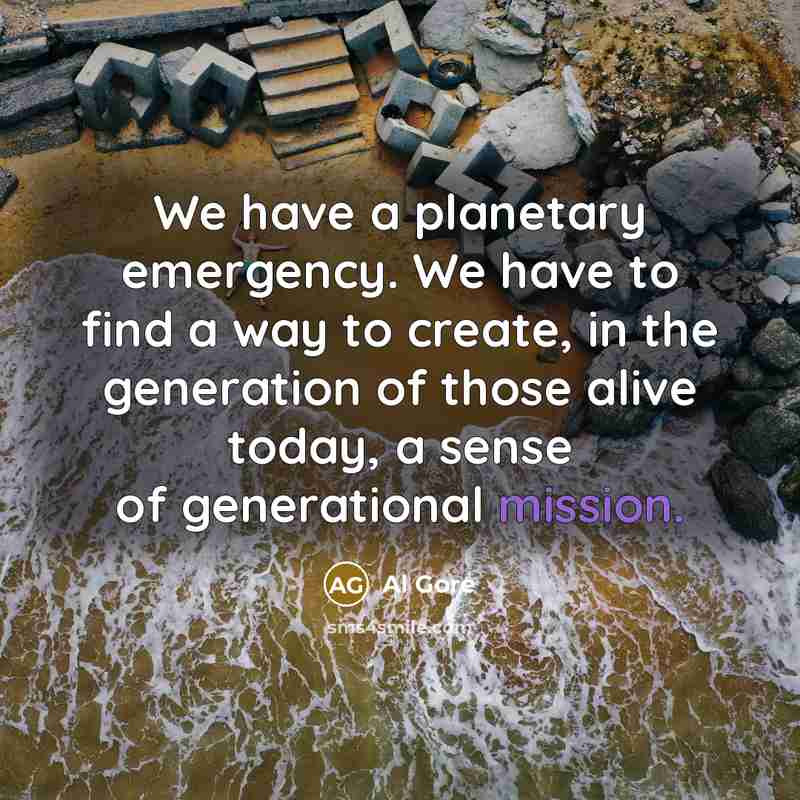 “We have a planetary emergency. We have to find a…” quote by Al Gore