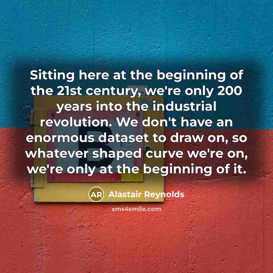 “Sitting here at the beginning of the 21st century, we're…” quote by Alastair Reynolds