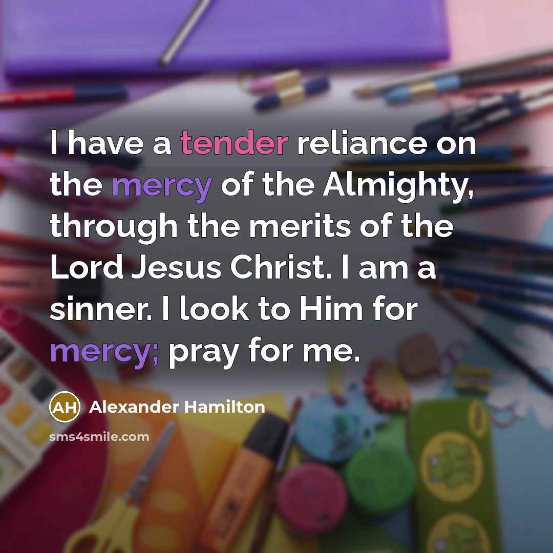 “I have a tender reliance on the mercy of the…” quote by Alexander Hamilton