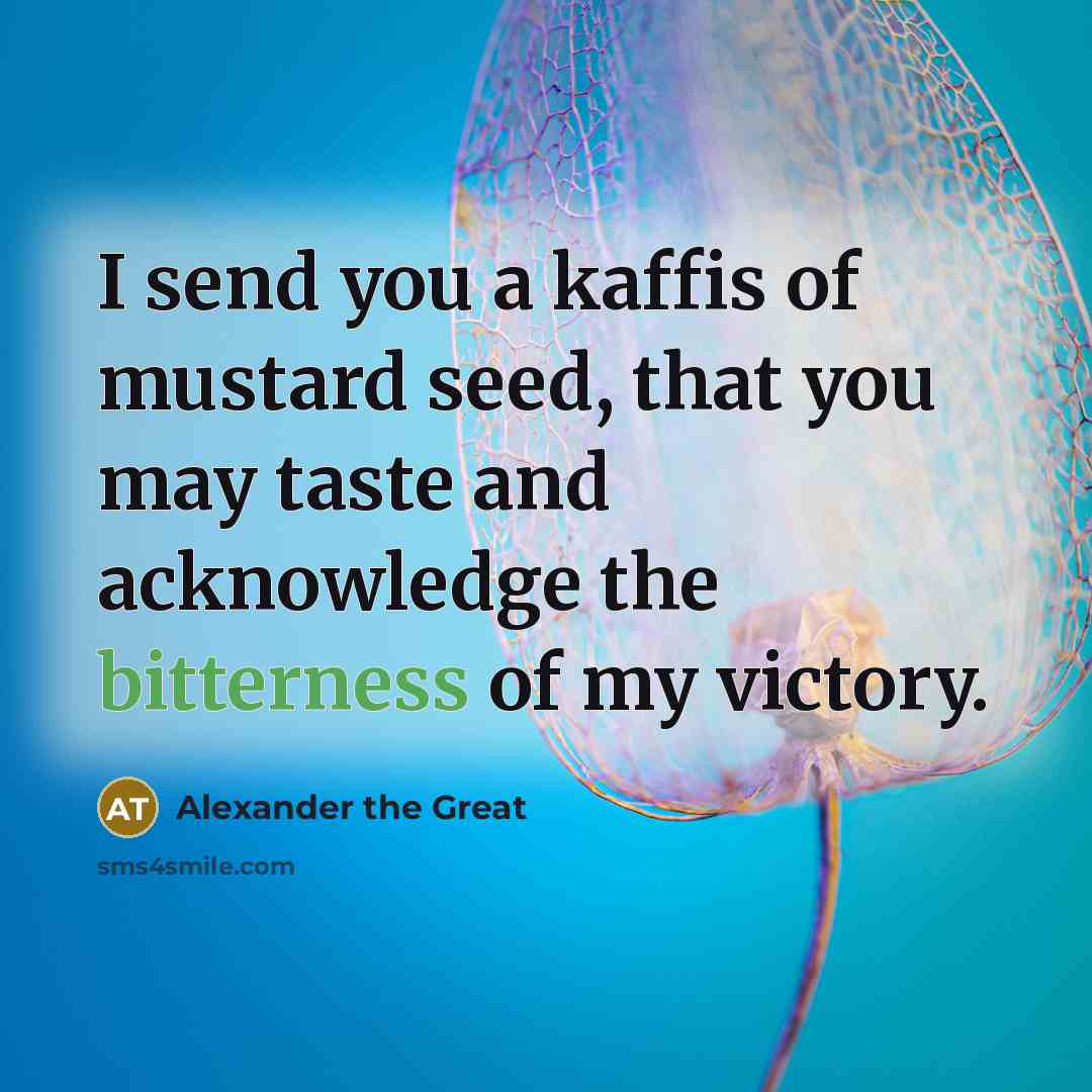 “I send you a kaffis of mustard seed, that you…” quote by Alexander the Great