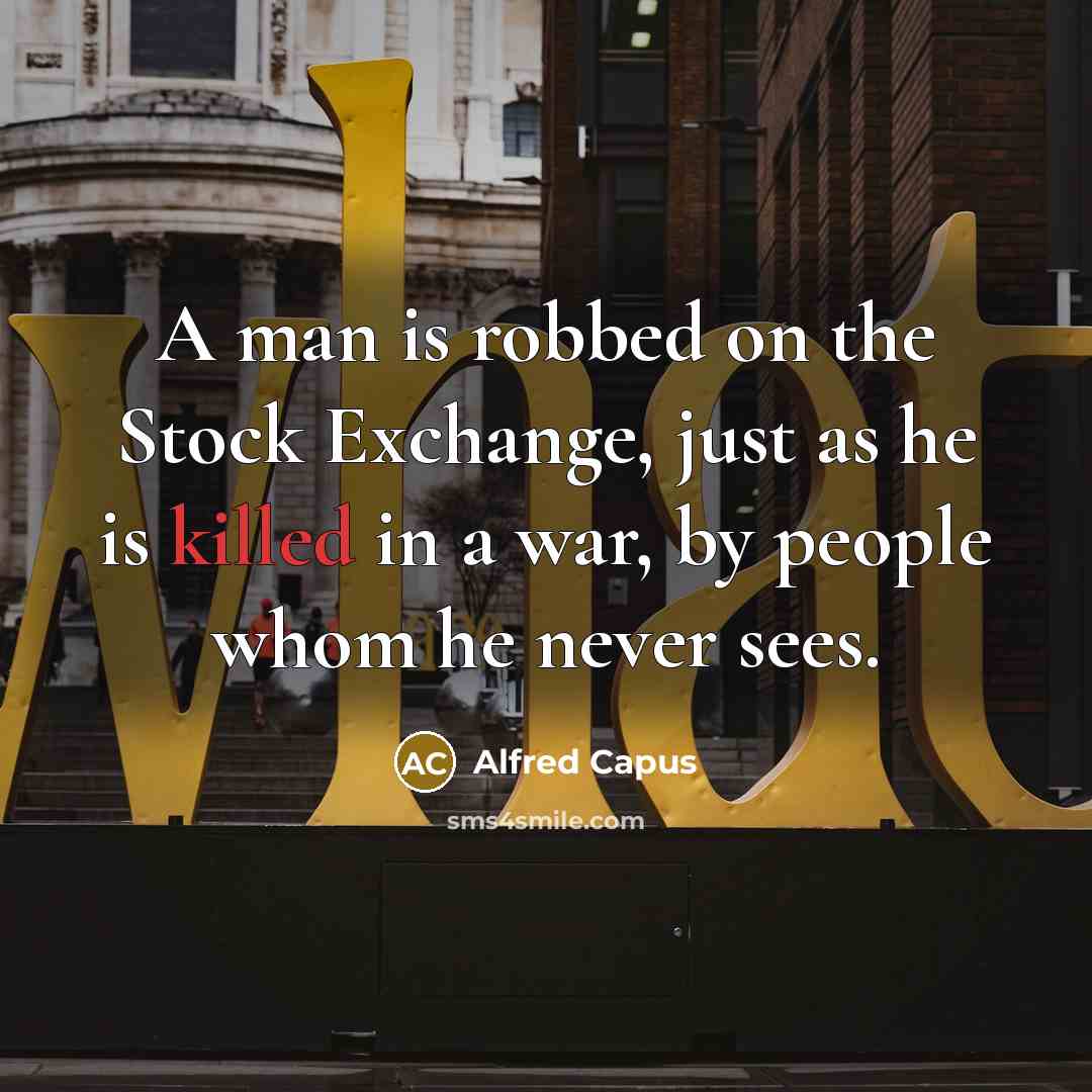 “A man is robbed on the Stock Exchange, just as…” quote by Alfred Capus