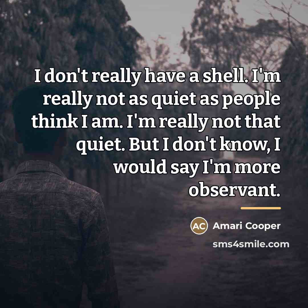 “I don't really have a shell. I'm really not as…” quote by Amari Cooper