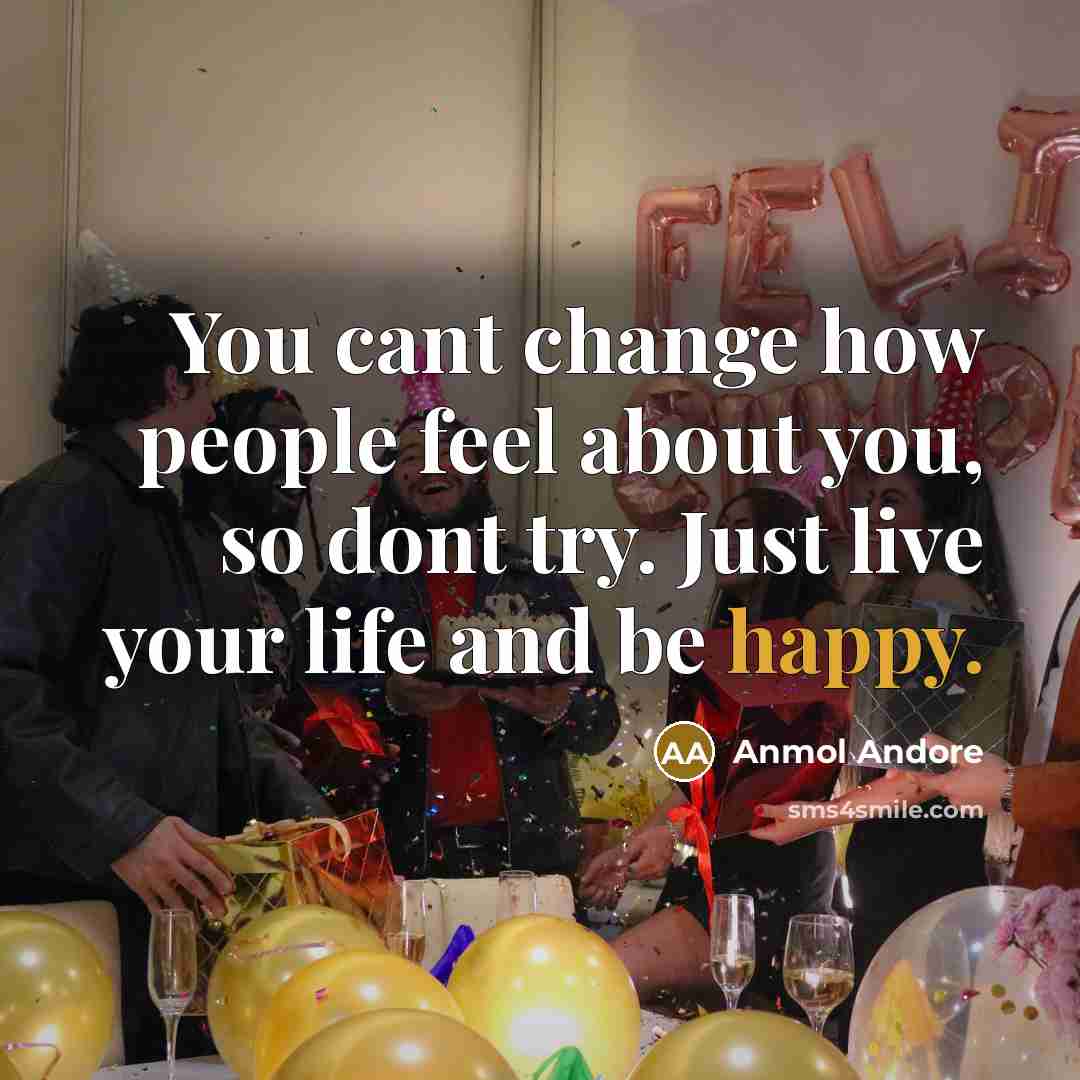 “You cant change how people feel about you, so dont…” quote by Anmol Andore