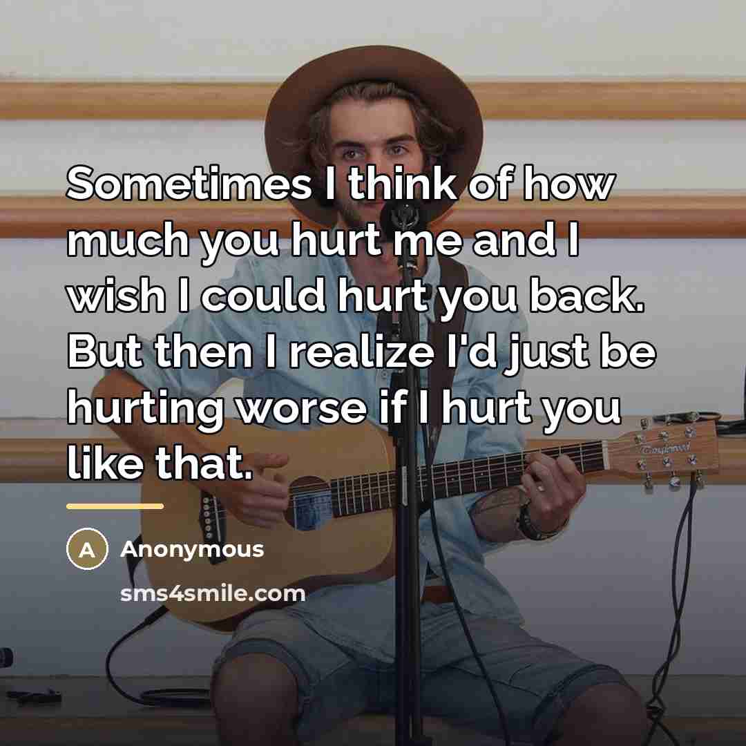 “Sometimes I think of how much you hurt me and…” quote by Anonymous