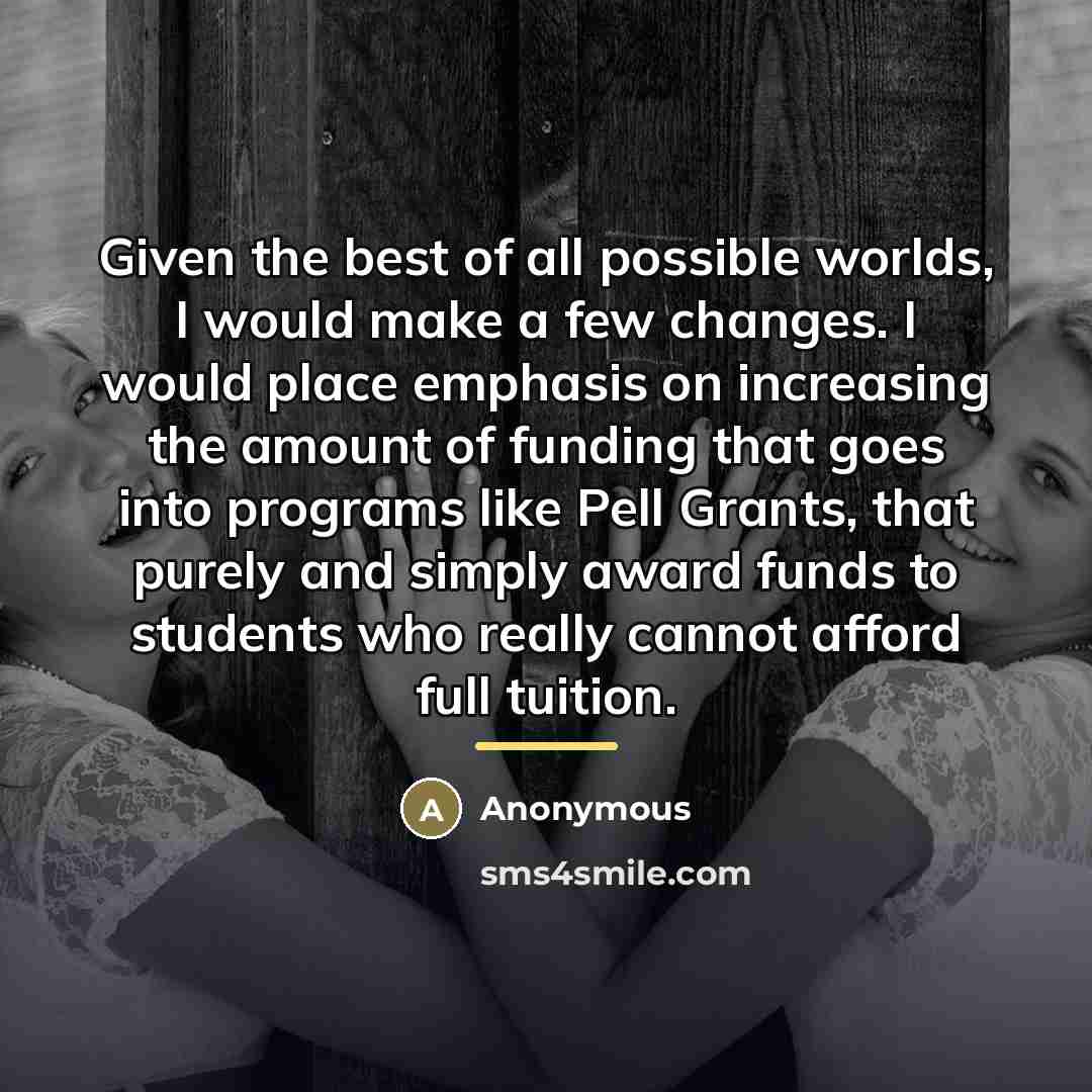 “Given the best of all possible worlds, I would make…” quote by Anonymous
