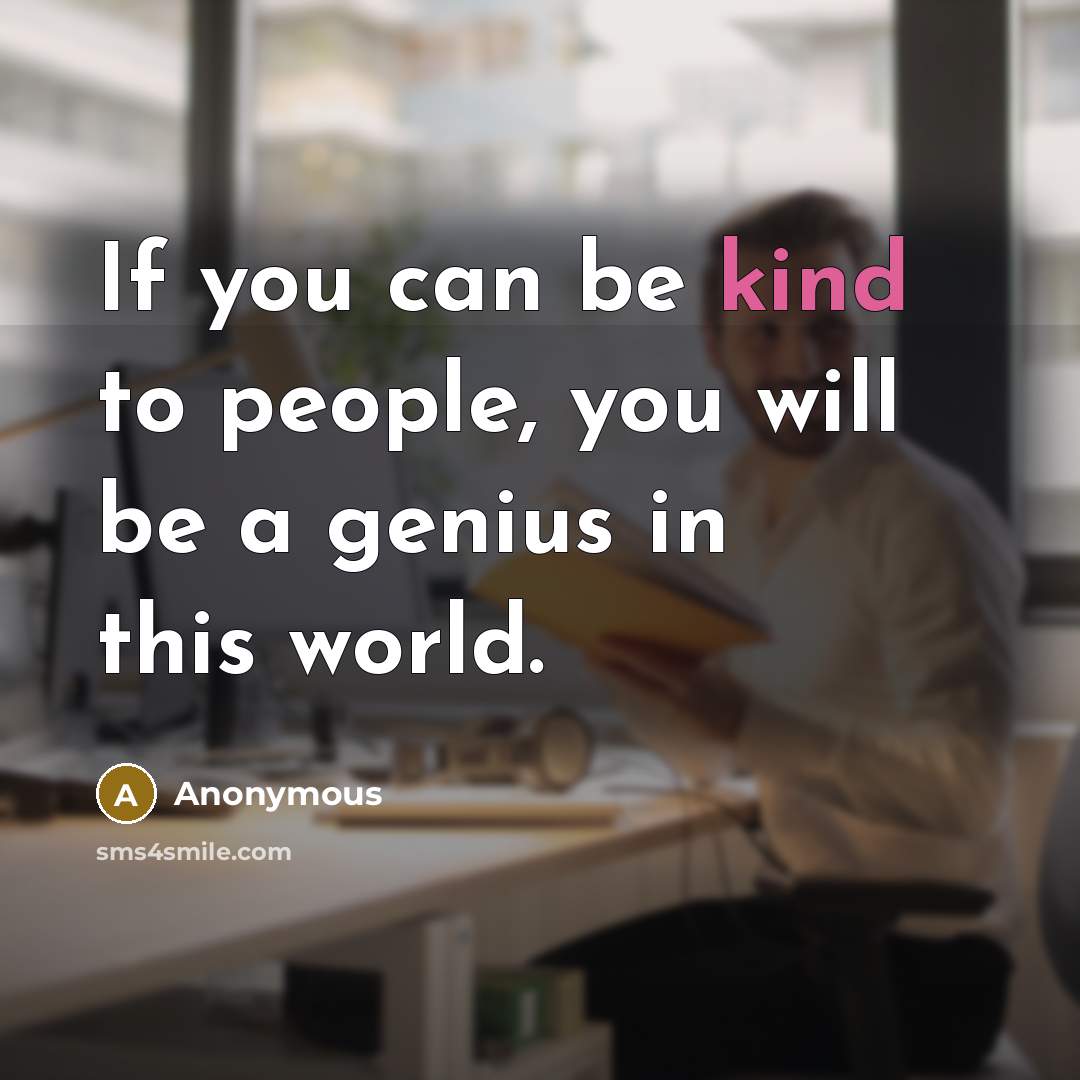 “If you can be kind to people, you will be…” quote by Anonymous