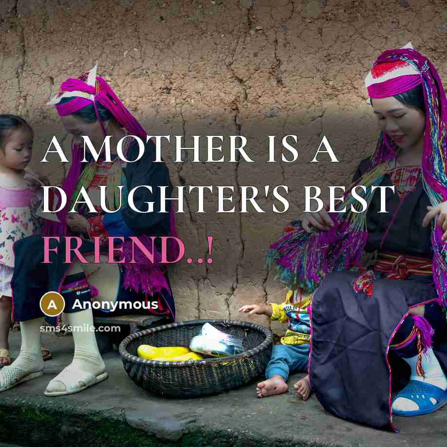 “A MOTHER IS A DAUGHTER'S BEST FRIEND..!…” quote by Anonymous