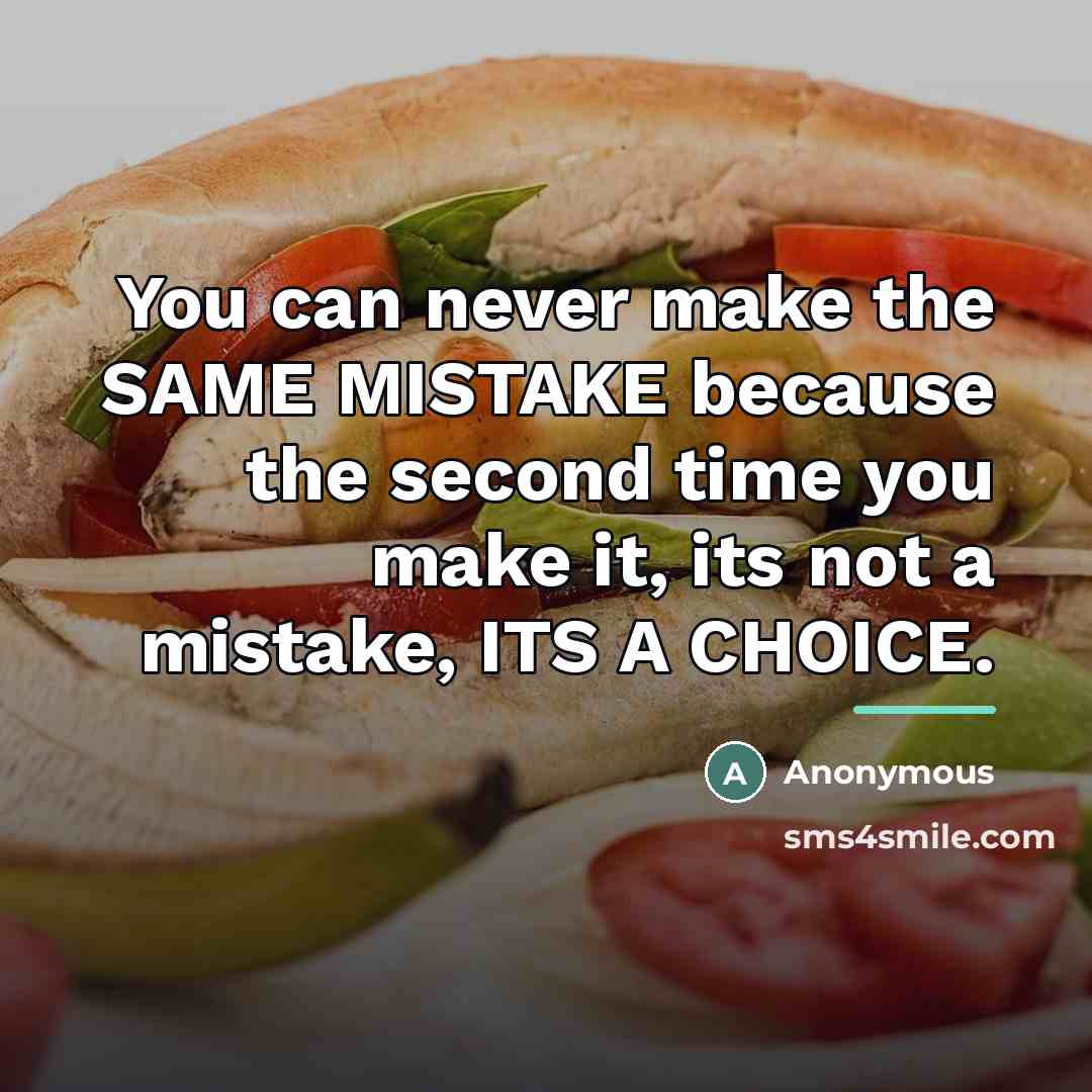 “You can never make the SAME MISTAKE because the second…” quote by Anonymous